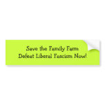 Save the Family FarmDefeat Liberal Fascism Now! bumper stickers