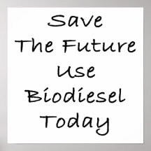 Save The Future Use Biodiesel Today Posters