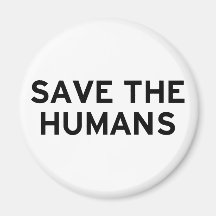 Save the Humans Fridge Magnets