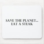 Save the Planet - Eat a Steak mousepads
