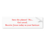 Save the planet?  No...Get saved.  Receive Jesu... bumper stickers