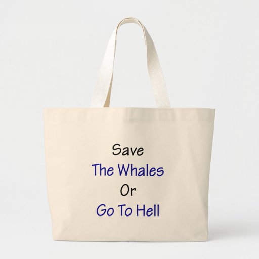 Save The Whales Or Go To Hell Tote Bag
