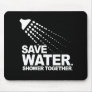 SAVE WATER. SHOWER TOGETHER. T-shirt Mousepads