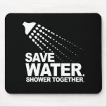 SAVE WATER. SHOWER TOGETHER. T-shirt mousepads
