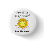 Save With Solar Power! Ask Me How! Pinback Buttons