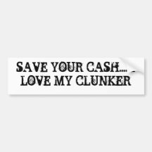 SAVE YOUR CASH.... I LOVE MY CLUNKER BUMPER STICKER