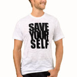 Save Yourself t-shirts