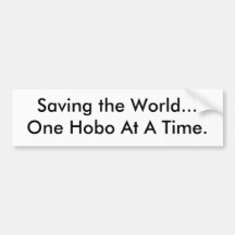 Saving the World... One Hobo At A Time. Bumper Sticker
