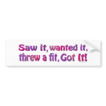 Saw It Wanted It Fit Bumpersticker