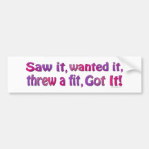 Saw It Wanted It Fit Bumpersticker Bumper Stickers