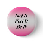 Say It, Feel It, Be It Button