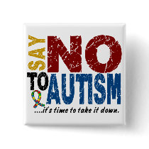 Say NO To Autism 1 Pinback Button