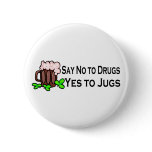 Say No To Drugs Say Yes To Jugs buttons