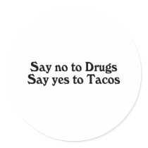 Say No To Drugs Say Yes To Tacos