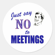 Say No To Meetings Funny Office Humour Round Stickers