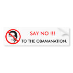 SAY NO !!!, TO THE OBAMANATION bumper stickers