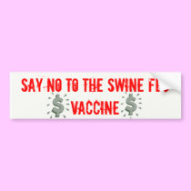 Say NO to the swine flu vac... bumper stickers
