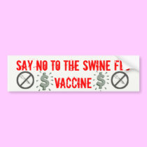 Say NO to the swine flu vac... bumper stickers