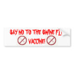 SAY NO TO THE SWINE FLU VAC... bumper stickers