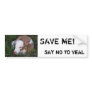 Say NO to Veal bumper sticker