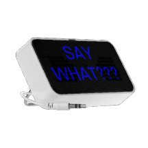 SAY WHAT??? speaker