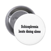 Schizophrenia beats dining alone pins