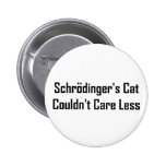 Schrodinger's Cat Couldn't Care Less Pinback Buttons