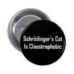 Schrodingers Cat Is Claustrophobic Pinback Buttons