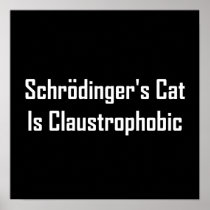 Schrodingers Cat Is Claustrophobic Posters