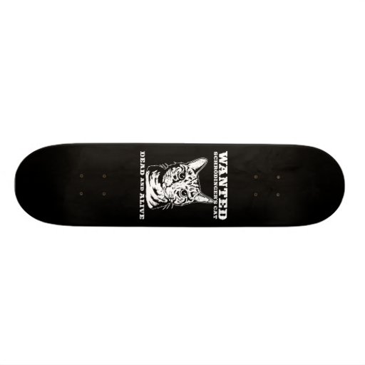 Schrodinger's cat wanted dead or alive skateboard