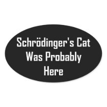Schrodinger's Cat Was Probably Here Oval Stickers