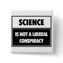 Science is not a liberal conspiracy. pin