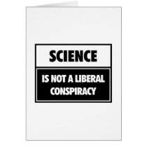 Science is not a liberal conspiracy. card