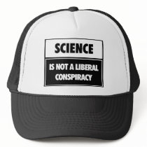 Science is not a liberal conspiracy. hats
