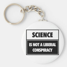 Science is not a liberal conspiracy. keychains
