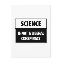 Science is not a liberal conspiracy. post card