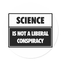 Science is not a liberal conspiracy. round stickers