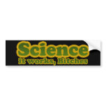 Science it works, Bitches bumper stickers
