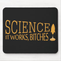 Science. It works, bitches! Mousepads