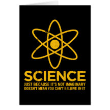 Science - Just because its not imaginary... Greeting Card