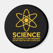 Science - Just because its not imaginary... Fridge Magnets