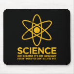 Science - Just because its not imaginary... mousepads