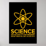 Science - Just because its not imaginary... posters