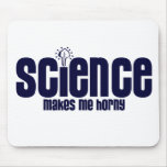SCIENCE .... MAKES ME HORNY mousepads