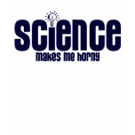 SCIENCE .... MAKES ME HORNY t-shirts