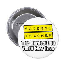 Science Teacher...Hardest Job You'll Ever Love Button