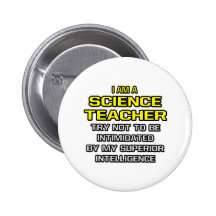 Science Teacher...Superior Intelligence Pinback Buttons