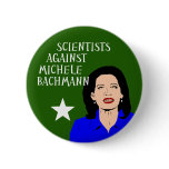 Scientists Against Michele Bachmann button
