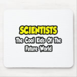 Scientists...Cool Kids of Future World mousepads