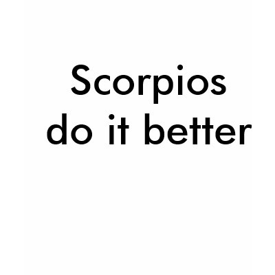 scorpios do it better t-shirt by Andy2008